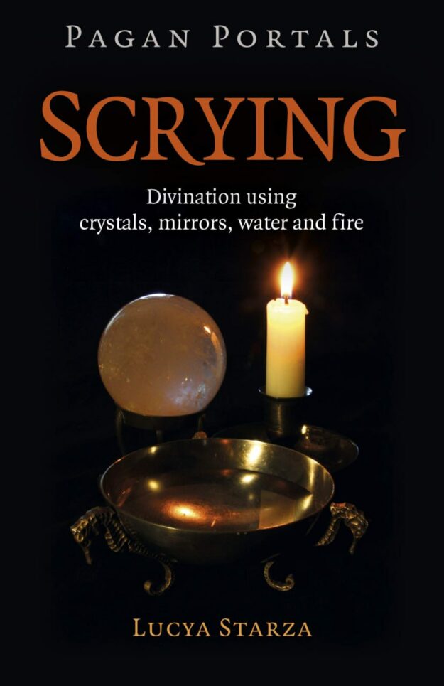 "Scrying: Divination Using Crystals, Mirrors, Water and Fire" by Lucya Starza (Pagan Portals)