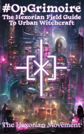 "#OpGrimoire: The Hexorian Field Guide To Urban Witchcraft" by The Hexorian Movement