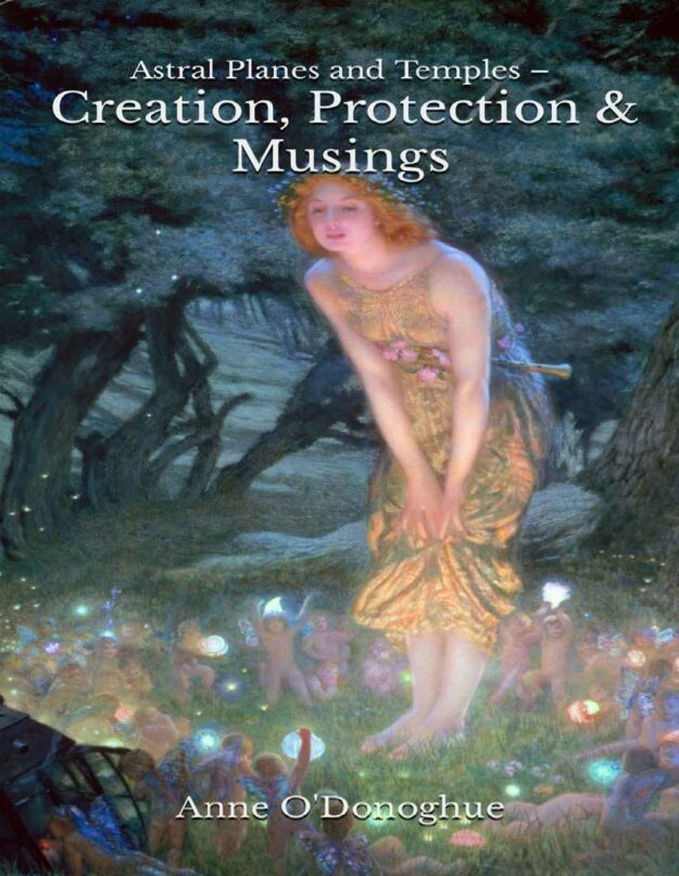 "Astral Planes and Temples – Creation, Protection & Musings" by Anne O'Donoghue