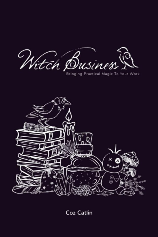 "Witch Business: Bringing Practical Magic to Your Work" by Coz Catlin