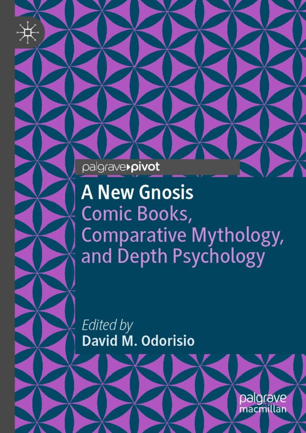 "A New Gnosis: Comic Books, Comparative Mythology, and Depth Psychology" edited by David M. Odorisio