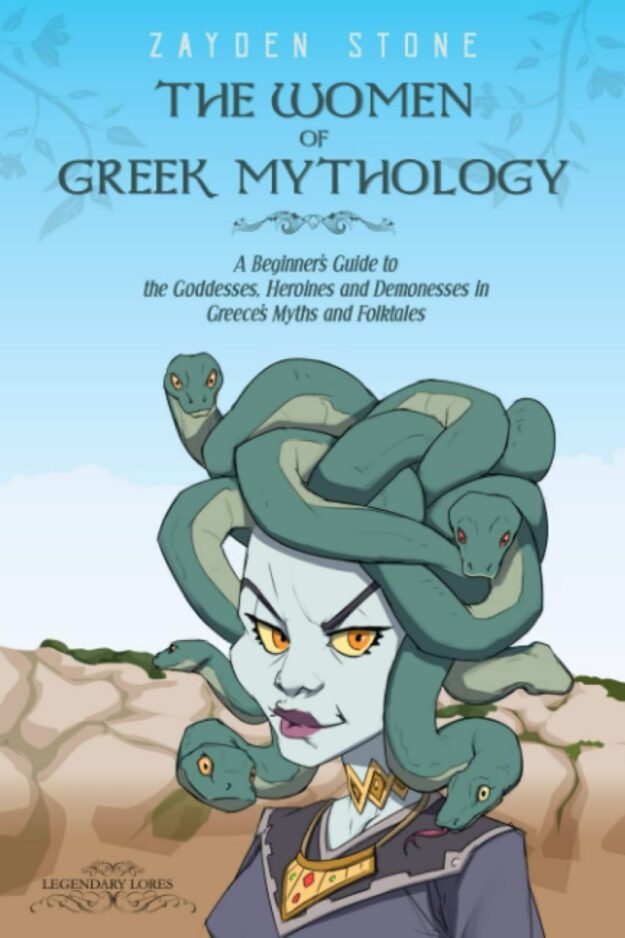 "The Women of Greek Mythology: A Beginner's Guide to the Goddesses, Heroines and Demonesses in Greece's Myths and Folktales" by Zayden Stone
