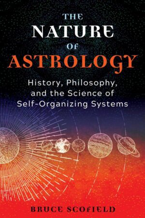 "The Nature of Astrology: History, Philosophy, and the Science of Self-Organizing Systems" by Bruce Scofield