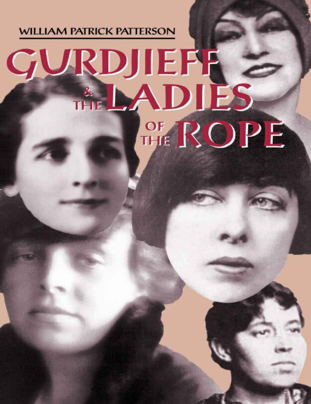 "Gurdjieff & the Ladies of the Rope: Gurdjieff’s Special Left Bank Women’s Group" by William Patrick Patterson