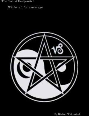 "The Taoist Hedgewitch: Witchcraft for a new age" by Bishop Whitewind
