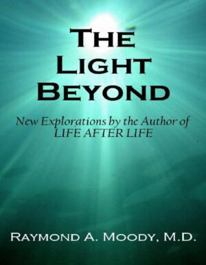 "The Light Beyond" by Raymond A. Moody