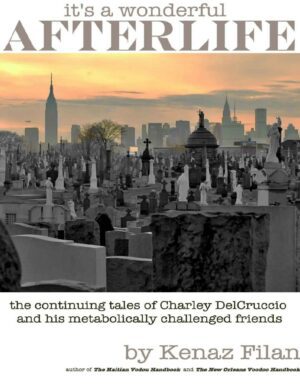 "It's a Wonderful Afterlife: the Continuing Tales of Charley DelCruccio and his Metabolically Challenged Friends" by Kenaz Filan