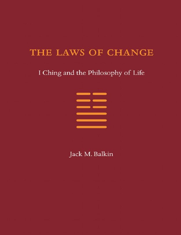 "The Laws of Change: I Ching and the Philosophy of Life" by Jack M. Balkin