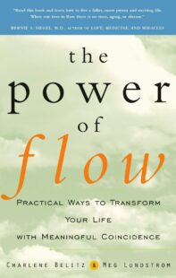 "The Power of Flow: Practical Ways to Transform Your Life with Meaningful Coincidence" by Charlene Belitz and Meg Lundstrom