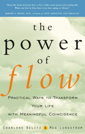 "The Power of Flow: Practical Ways to Transform Your Life with Meaningful Coincidence" by Charlene Belitz and Meg Lundstrom