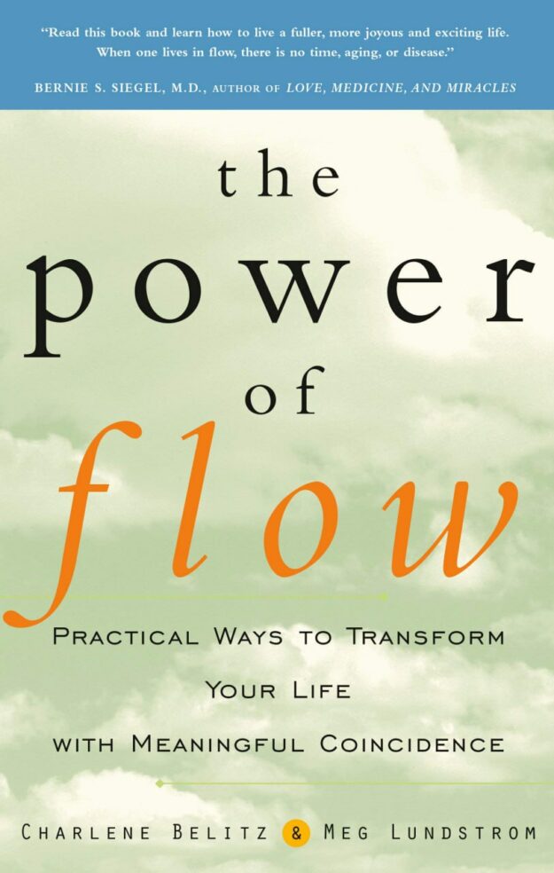 "The Power of Flow: Practical Ways to Transform Your Life with Meaningful Coincidence" by Charlene Belitz and Meg Lundstrom