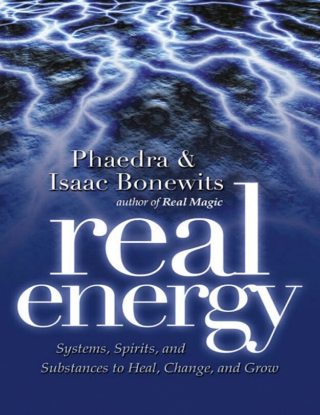 "Real Energy: Systems, Spirits, and Substances to Heal, Change, and Grow" by Phaedra Bonewits and Isaac Bonewits