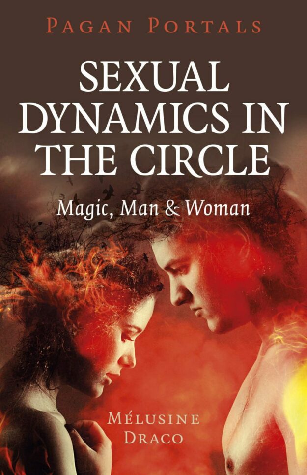 "Sexual Dynamics in the Circle: Magic, Man & Woman" by Melusine Draco (Pagan Portals)