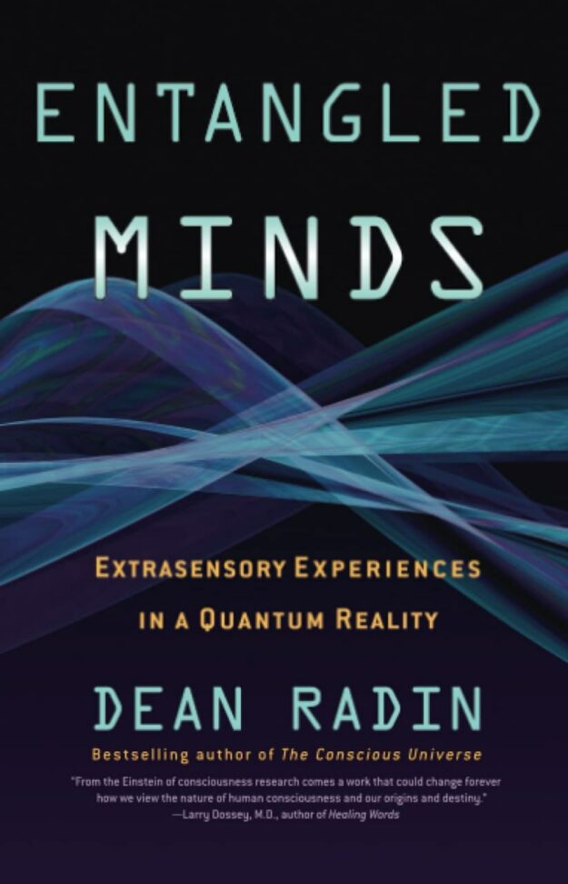 "Entangled Minds: Extrasensory Experiences in a Quantum Reality" by Dean Radin