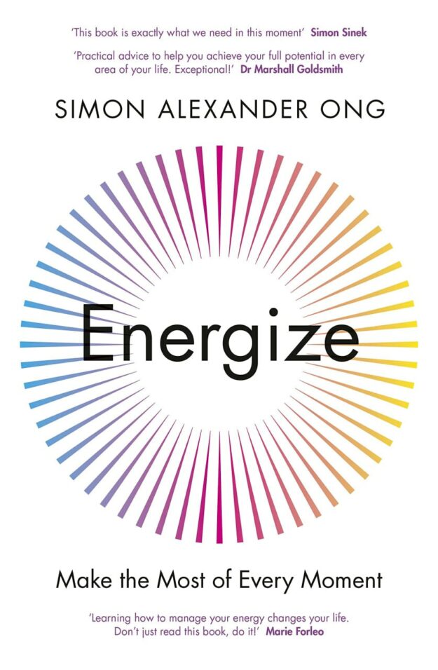 "Energize: Make the Most of Every Moment" by Simon Alexander Ong