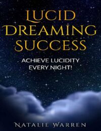 "Lucid Dreaming Success — Achieve Lucidity Every Night" by Natalie Warren