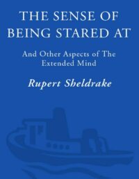 "The Sense of Being Stared At And Other Aspects of The Extended Mind" by Rupert Sheldrake (Kindle ebook version)