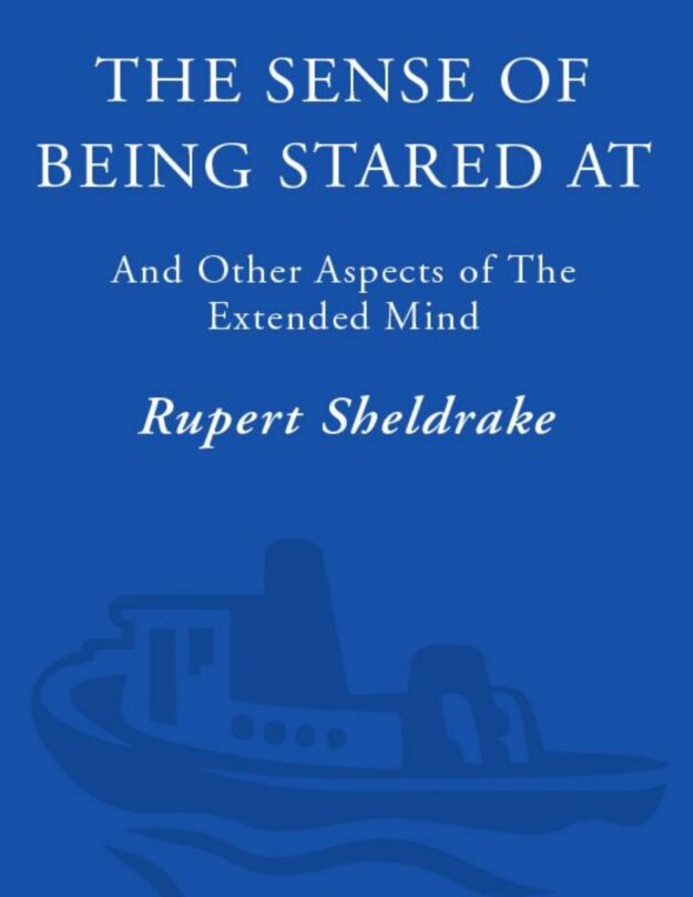 "The Sense of Being Stared At And Other Aspects of The Extended Mind" by Rupert Sheldrake (Kindle ebook version)