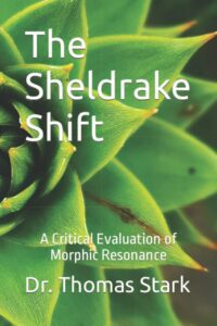 "The Sheldrake Shift: A Critical Evaluation of Morphic Resonance" by Thomas Stark