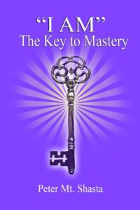 "I AM" The Key to Mastery" by Peter Mt. Shasta