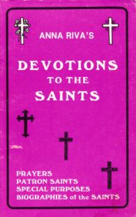 "Devotions to the Saints:  Prayers, Patron Saints, Special Purpose & Biographies of the Saints" by Anna Riva (1982 edition)