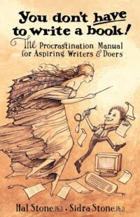 "You Don't Have to Write a Book: The Procrastination Manual for Aspiring Writers & Doers" by Hal Stone and Sidra Stone