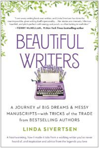 "Beautiful Writers: A Journey of Big Dreams and Messy Manuscripts—with Tricks of the Trade from Bestselling Authors" by Linda Sivertsen