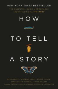 "How to Tell a Story: The Essential Guide to Memorable Storytelling from The Moth" by The Moth et al