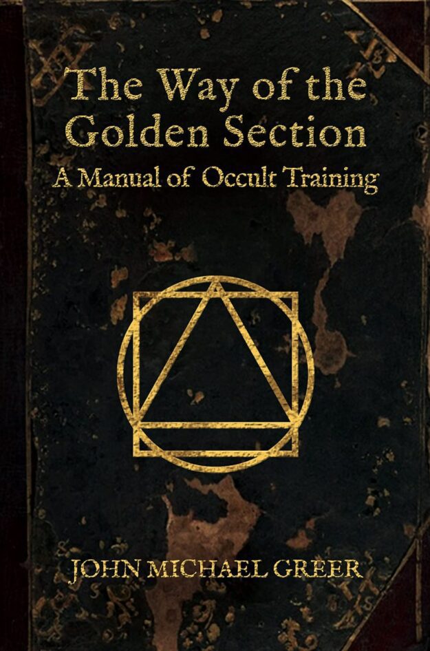 "The Way of the Golden Section: A Manual of Occult Training" by John Michael Greer