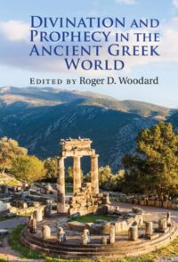 "Divination and Prophecy in the Ancient Greek World" edited by Roger D. Woodard