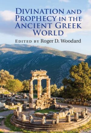 "Divination and Prophecy in the Ancient Greek World" edited by Roger D. Woodard