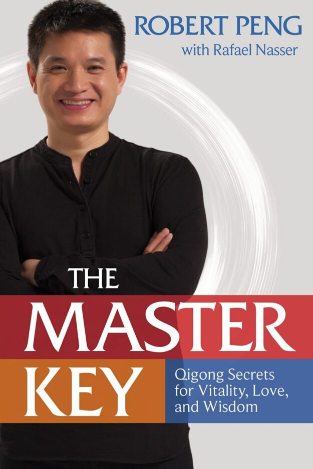 "The Master Key: Qigong Secrets for Vitality, Love, and Wisdom" by Robert Peng