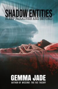 "Shadow Entities: Sleep Paralysis and Beyond" by Gemma Jade