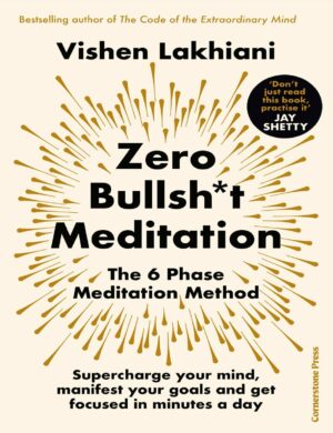 "Zero Bullsh*t Meditation: The 6 Phase Meditation Method" by Vishen Lakhiani