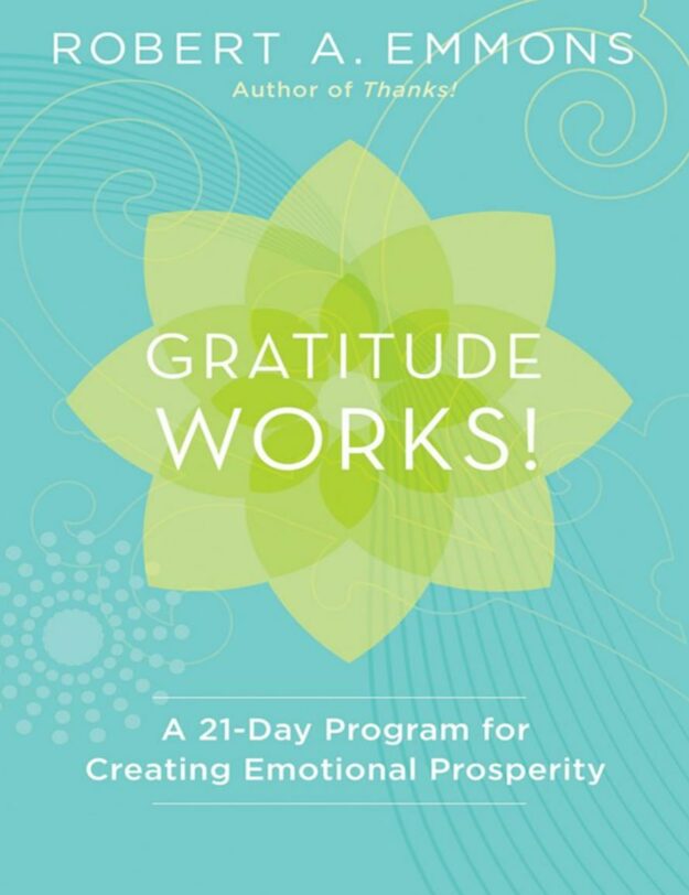 "Gratitude Works!: A 21-Day Program for Creating Emotional Prosperity" by Robert A. Emmons