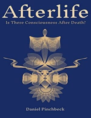 "Afterlife: Is There Consciousness After Death?" by Daniel Pinchbeck