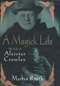 "A Magick Life: The Biography of Aleister Crowley" by Martin Booth