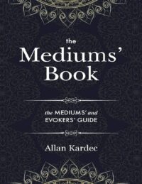 "The Mediums' Book: The Mediums' and Evokers' Guide" by Allan Kardec