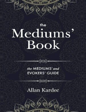 "The Mediums' Book: The Mediums' and Evokers' Guide" by Allan Kardec