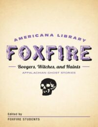 "Boogers, Witches, and Haints: Appalachian Ghost Stories" by Fox Fire Students