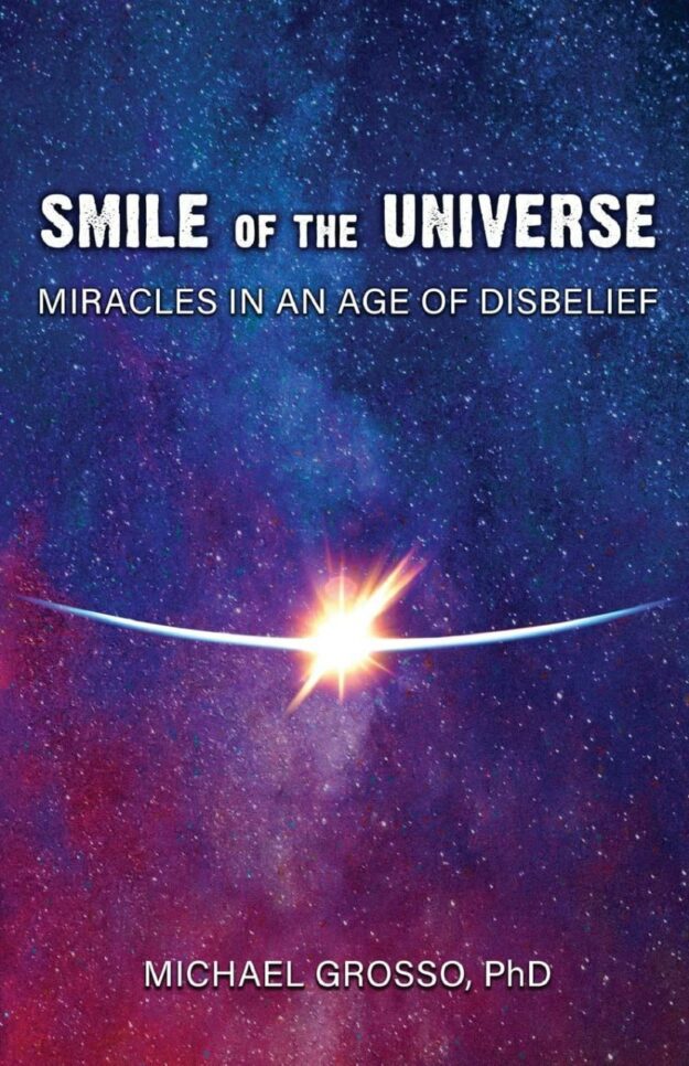 "Smile of the Universe: Miracles in an Age of Disbelief" by Michael Grosso