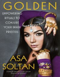 "Golden: Empowering Rituals to Conjure Your Inner Priestess" by Asa Soltan