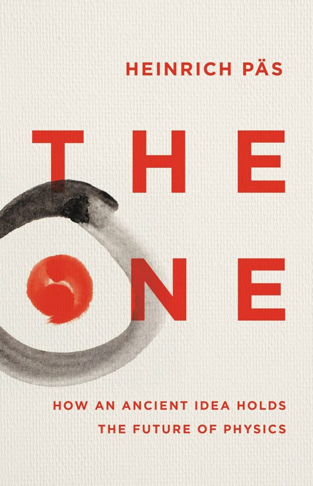 "The One: How an Ancient Idea Holds the Future of Physics" by Heinrich Päs