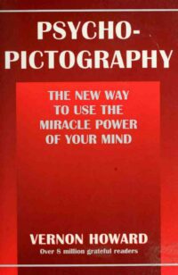 "Psycho-Pictography: The New Way to Use the Miracle Power of Your Mind" by Vernon Howard (2001 edition)