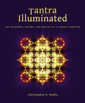"Tantra Illuminated: The Philosophy, History, and Practice of a Timeless Tradition" by Christopher D. Wallis