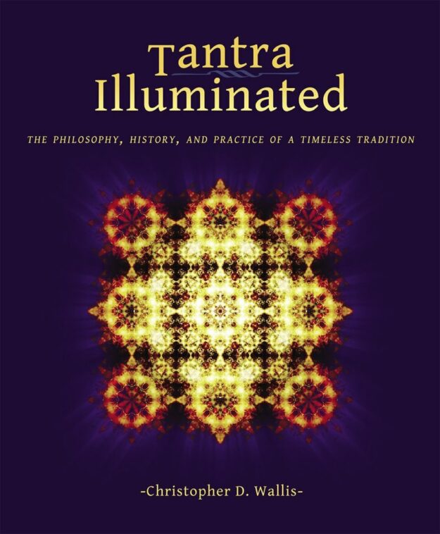 "Tantra Illuminated: The Philosophy, History, and Practice of a Timeless Tradition" by Christopher D. Wallis