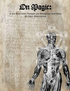 "On Magic: A No-Bullshit Primer on Working the Will" by Paul Waggener