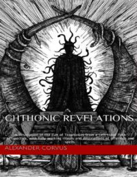 "Chthonic Revelations" by Alexander Corvus