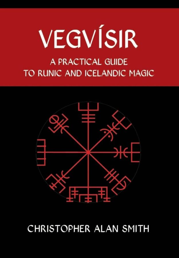 "Vegvisir: A Practical Guide to Runic and Icelandic Magic" by Christopher Alan Smith