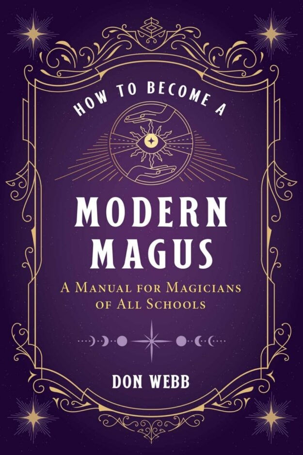 "How to Become a Modern Magus: A Manual for Magicians of All Schools" by Don Webb